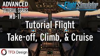 MD-11 Advanced Tutorial Series Part 5.2: Full Flight: Take-Off, Climb, & Cruise | MSFS