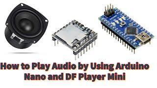 Play audio with Arduino | Play Audio with DF Player Mini | DF Player Mini Interfaces Arduino Nano