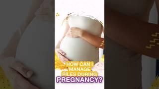 How can I manage piles during pregnancy?