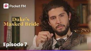 Episode 7 | The Duke's Masked Bride | Pocket FM