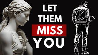 How To Make Them MISS YOU Badly By Adopting These | Stoicism