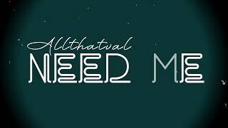 AllThatVal - Need Me (Lyric Video)