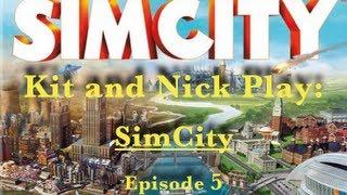 Kit and Nick Play: SimCity Ep. 5 Same Let's Play New Channel