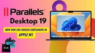 Parallels Desktop 19 - Pro Developer and runs x86 Docker Containers in Apple M1