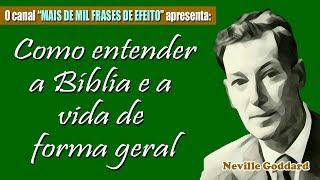 Neville Goddard - Como entender a Bíblia e a vida de forma geral