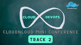 Cloudnloud Mini Conference 2022 - Track 2