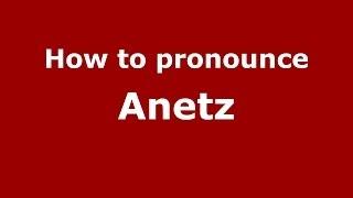 How to Pronounce Anetz in French - PronounceNames.com