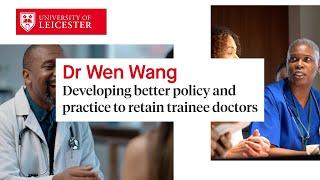 Dr Wen Wang - Developing better policy and practice to retain trainee doctors