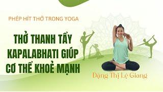 Thở Thanh Tẩy Kapalabhati Giúp Cơ Thể Khoẻ Mạnh | Đặng Thị Lệ Giang