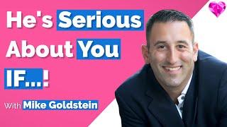 A Man Is Serious About You WHEN!  With Mike Goldstein