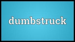 Dumbstruck Meaning