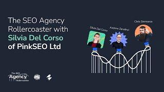 The SEO Agency Rollercoaster with Silvia Del Corso of PinkSEO Ltd