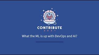 What the ML is up with DevOps and AI? - GitLab Contribute 2021