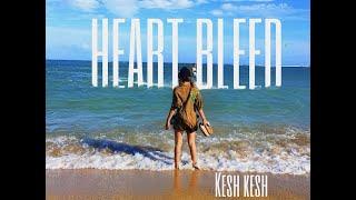 Heart Bleed by Kesh Kesh (Official Music Video)#keshkesh #OfficialMusicVideo #musicvideo