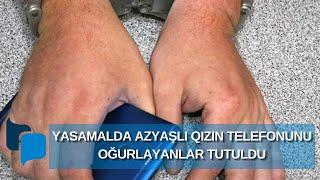 Yasamalda azyaşlı qızın telefonunu oğurlayanlar tutuldu