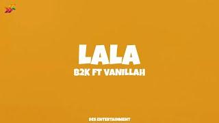 B2K Ft. Vanillah - Lala (Official Lyrics Video)