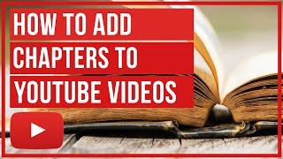 How To Add Chapters To YouTube Videos - Visual Time-Stamps