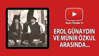 Erol Günaydın ve Münir Özkul Arasında...