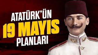 Atatürk, 19 Mayıs'ı Aylar Öncesinden Nasıl Planladı?