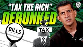 Tax The Rich Debunked - What Lawmakers Don’t Want You To know