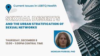 Sexual Deserts and the Urban Stratification of Sexual Networks with Morgan Purrier, PhD