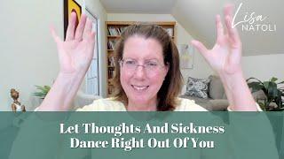 Let Thoughts And Sickness Dance Right Out Of You