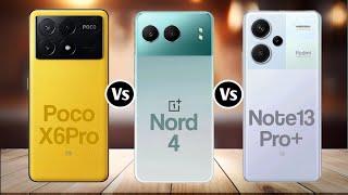 Poco X6 Pro Vs OnePlus Nord 4 Vs Redmi Note 13 Pro+
