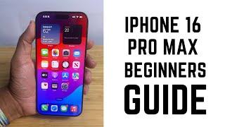 iPhone 16 Pro Max - Complete Beginners Guide