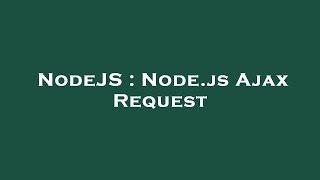 NodeJS : Node.js Ajax Request