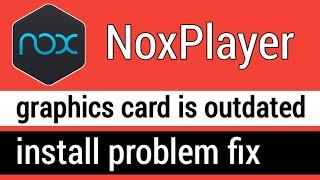 How to install Nox Player Without graphics card driver is outdated | Nox player install problem