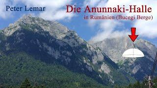 Peter Lemar - Die Anunnaki-Halle in Rumänien (Bucegi Berge)