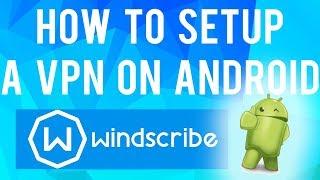 How to Easily Setup a VPN on Android (Windscribe VPN) - Real Tutorials