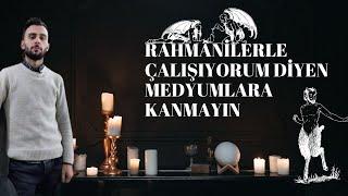 RAHMÂNİLERLE ÇALIŞIYORUM DİYEN MEDYUMLARA KANMAYIN #metafizikuzmanı #rahmani #medyum #seans #hoca