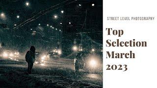 STREET PHOTOGRAPHY: TOP SELECTION - MARCH 2023 -