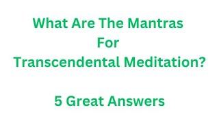 What Are The Mantras For Transcendental Meditation?  – 5 Great Answers