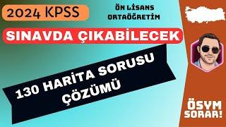 KPSS COĞRAFYA 2024 I SINAVDA ÇIKABİLECEK 130 HARİTA SORUSU ÇÖZÜMÜ