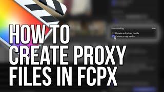 How To Create Proxy Files In Final Cut Pro X