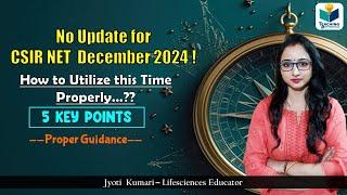 No update about CSIR Dec 2024 ! How to Utilize this Time Properly…? 5 Key points to follow || CSIR