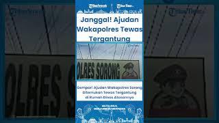 SHORT Gempar! Ajudan Wakapolres Sorong Ditemukan Tewas Tergantung di Rumah Atasannya