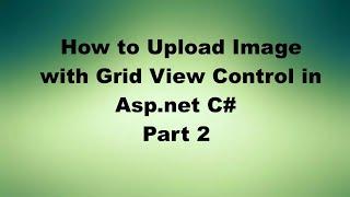 How to Save Images with Grid View Control in ASP.NET C#