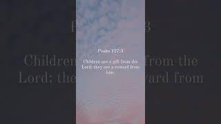 Psalm 127:3 #bible #god #jesus #blessed #chosen #prayer #pray #godslove #godsword #godsplan