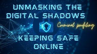 Unmasking the Digital Shadows: Criminal Profiling in the Digital Era