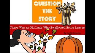 Question the Story - There was an Old Lady who Swallowed Some Leaves