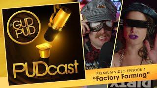 FACTORY FARMING / The GUD PUD PUDcast - Episode 4