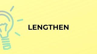 What is the meaning of the word LENGTHEN?