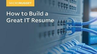 MicroNugget: How to Build a Great IT Resume
