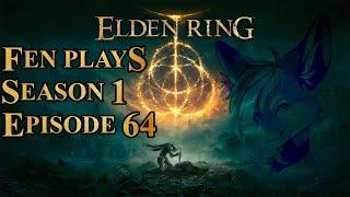 Fen Plays: Elden Ring [S1 E64]