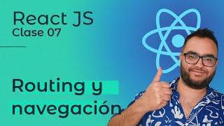 React JS | Clase 07 — Routing y navegación ‍