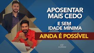 APOSENTAR MAIS CEDO E SEM IDADE MÍNIMA AINDA É POSSÍVEL!