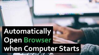 How to Automatically Open a Browser when Computer Starts